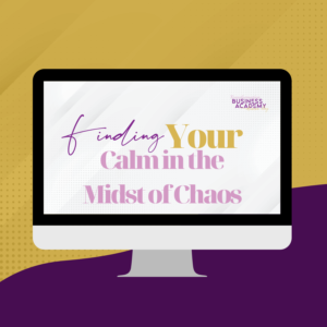 Finding Your Calm in the Midst of Chaos Masterclass
